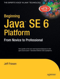 Title: Beginning Java SE 6 Platform: From Novice to Professional, Author: Jeff Friesen