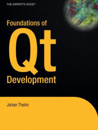 Title: Foundations of Qt Development / Edition 1, Author: Johan Thelin