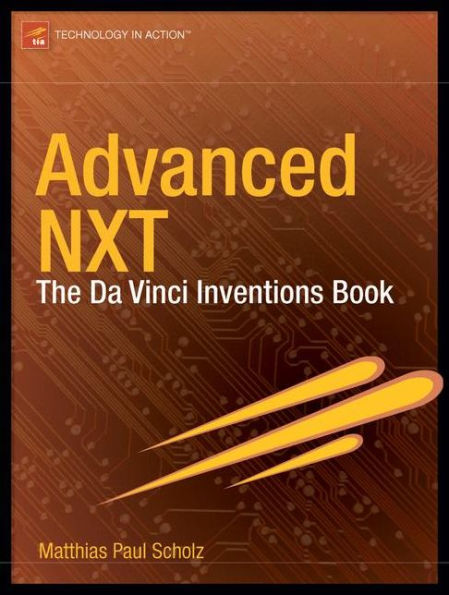 Advanced NXT: The Da Vinci Inventions Book / Edition 1