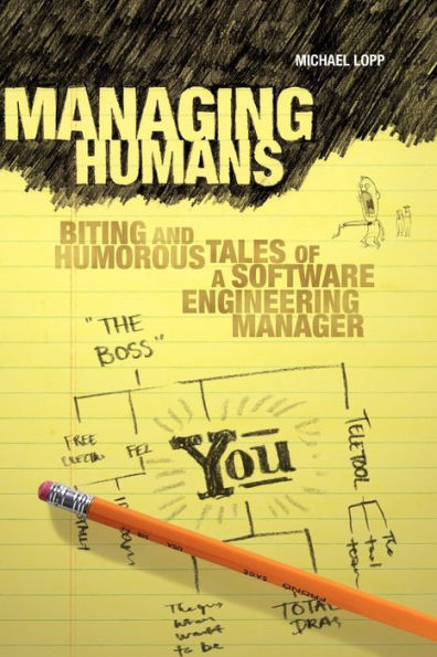 Managing Humans: Biting and Humorous Tales of a Software Engineering Manager