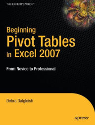 Title: Beginning PivotTables in Excel 2007: From Novice to Professional, Author: Debra Dalgleish