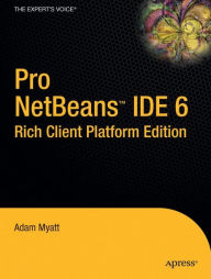 Title: Pro Netbeans IDE 6 Rich Client Platform Edition / Edition 1, Author: Adam Myatt