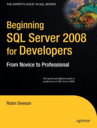 Title: Beginning SQL Server 2008 for Developers: From Novice to Professional, Author: Robin Dewson