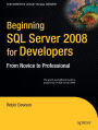 Beginning SQL Server 2008 for Developers: From Novice to Professional