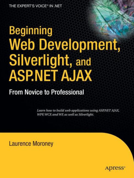 Beginning Web Development, Silverlight, and ASP.NET AJAX: From Novice to Professional / Edition 1