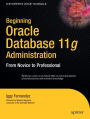 Beginning Oracle Database 11g Administration: From Novice to Professional