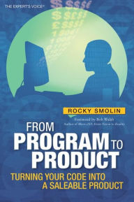 Title: From Program to Product: Turning Your Code into a Saleable Product, Author: Rocky Smolin