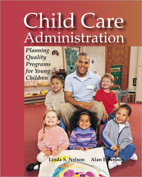 Child Care Administration: Planning Quality Programs for Young Children / Edition 1