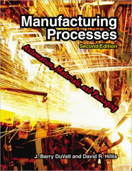 Title: Manufacturing Processes: Automation, Materials, and Packaging / Edition 2, Author: Barry Duvall