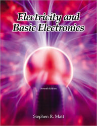 Title: Electricity and Basic Electronics / Edition 7, Author: Stephen R. Matt