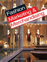 Title: Fashion Marketing and Merchandising / Edition 3, Author: Mary Gorgen Wolfe