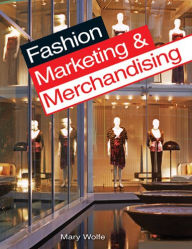 Title: Fashion Marketing & Merchandising / Edition 3, Author: Mary Wolfe