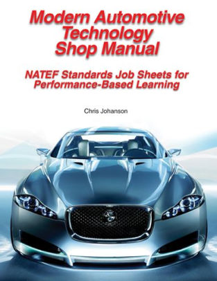 Modern Automotive Technology Shop Manual Natef Standards Job Sheets For
PerformanceBased Learning
