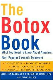 Title: The Botox Book: What You Need to Know About America's Most Popular Cosmetic Treatment, Author: Everett Lautin