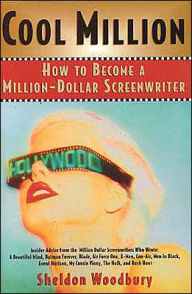 Title: Cool Million: How to Become a Million-Dollar Screenwriter, Author: Sheldon Woodbury