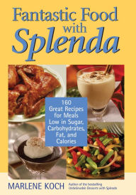 Title: Fantastic Food with Splenda: 160 Great Recipes for Meals Low in Sugar, Carbohydrates, Fat, and Calories, Author: Marlene Koch