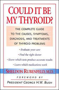 Title: Could It Be My Thyroid?: The Complete Guide to the Causes, Symptoms, Diagnosis, and Treatments of Thyroid Problems, Author: Sheldon Rubenfeld