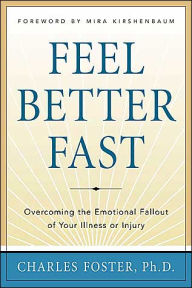 Title: Feel Better Faster: Overcoming the Emotional Fallout of Your Illness or Injury, Author: Charles Foster