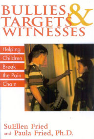 Title: Bullies, Targets, and Witnesses: Helping Children Break the Pain Chain, Author: SuEllen Fried ADTR
