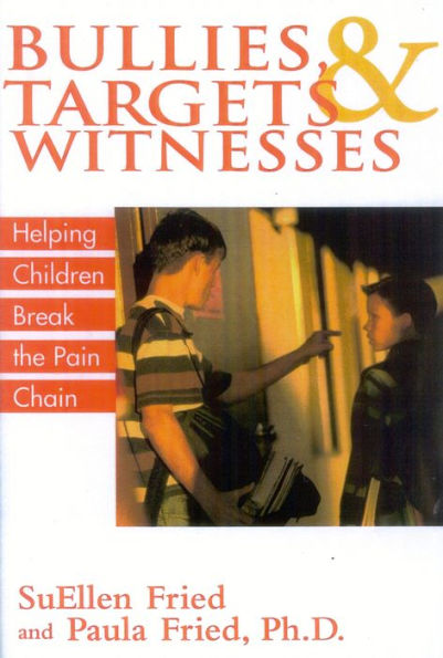 Bullies, Targets, and Witnesses: Helping Children Break the Pain Chain