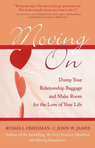 Title: Moving On: Dump Your Relationship Baggage and Make Room for the Love of Your Life, Author: Russell Friedman