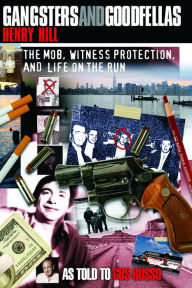 Title: Gangsters and Goodfellas: The Mob, Witness Protection, and Life on the Run, Author: Henry Hill