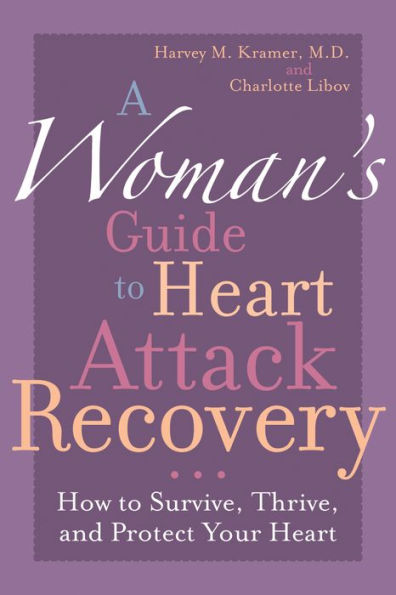 A Woman's Guide to Heart Attack Recovery: How Survive, Thrive, and Protect Your