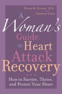 A Woman's Guide to Heart Attack Recovery: How to Survive, Thrive, and Protect Your Heart