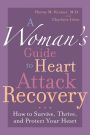 A Woman's Guide to Heart Attack Recovery: How to Survive, Thrive, and Protect Your Heart