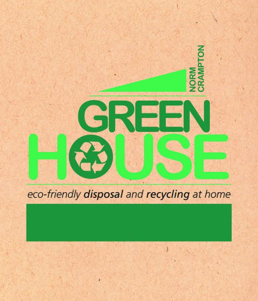 Green House: Eco-Friendly Disposal and Recycling at Home