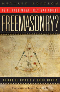 Title: Is it True What They Say About Freemasonry?, Author: S. Brent Morris