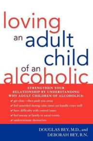 Title: Loving an Adult Child of an Alcoholic, Author: Douglas Bey M.D.