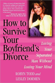 Title: How to Survive Your Boyfriend's Divorce: Loving Your Separated Man without Losing Your Mind, Author: Robyn Todd