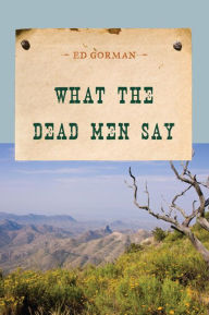 Title: What the Dead Men Say, Author: Ed Gorman