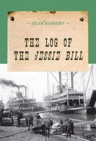 Title: The Log of the Jessie Bill, Author: Dean Gabbert