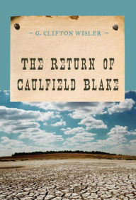 Title: The Return of Caulfield Blake, Author: G. Clifton Wisler