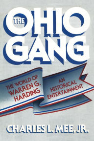 Title: The Ohio Gang: The World of Warren G. Harding, Author: Charles L. Mee Jr.