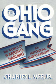 Title: The Ohio Gang: The World of Warren G. Harding, Author: Charles L. Mee Jr.