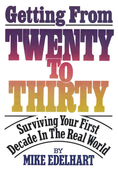 Getting from Twenty to Thirty: Surviving Your First Decade the Real World