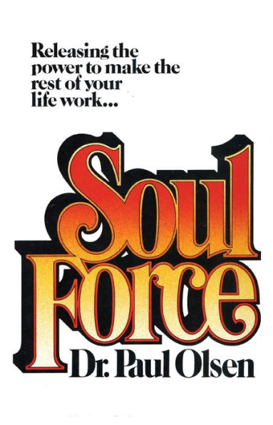 Soul Force: Releasing the Power to Make Rest of Your Life Work