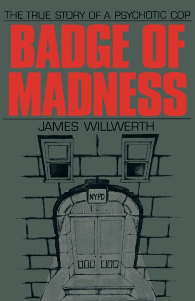 Badge of Madness: The True Story a Psychotic Cop