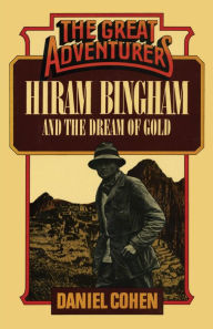 Title: Hiram Bingham and the Dream of Gold, Author: Daniel Cohen