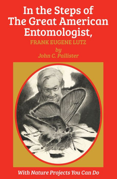 The Steps of Great American Entomologist, Frank Eugene Lutz