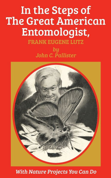 The Steps of Great American Entomologist, Frank Eugene Lutz