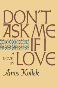 Title: Don't Ask Me If I Love, Author: Amos Kollek