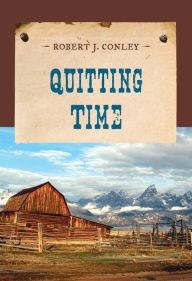 Title: Quitting Time, Author: Robert J. Conley