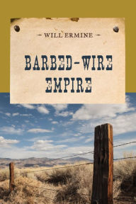 Title: Barbed-Wire Empire, Author: Will Ermine