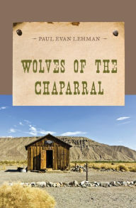 Title: Wolves of the Chaparral, Author: Paul Evan Lehman