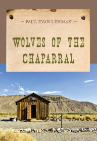 Title: Wolves of the Chaparral, Author: Paul Evan Lehman