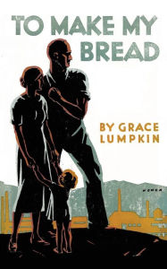 Title: To Make My Bread, Author: Grace Lumpkin